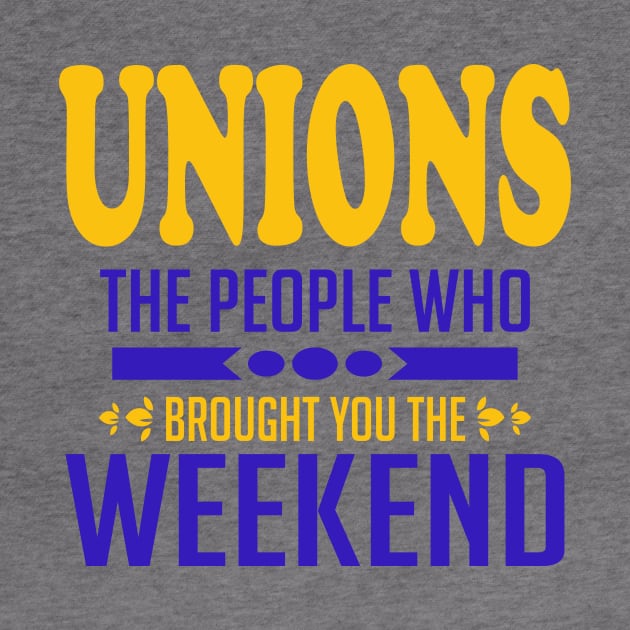 Unions The People Who Brought You The Weekend by Voices of Labor